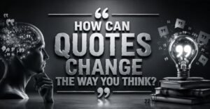 How Can Quotes Change the Way You Think